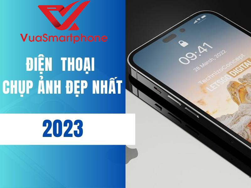 Điện thoại chụp ảnh đẹp nhất 2023