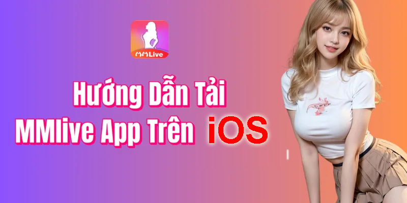 Cách Tải MMLive Cho iOS Mới Nhất