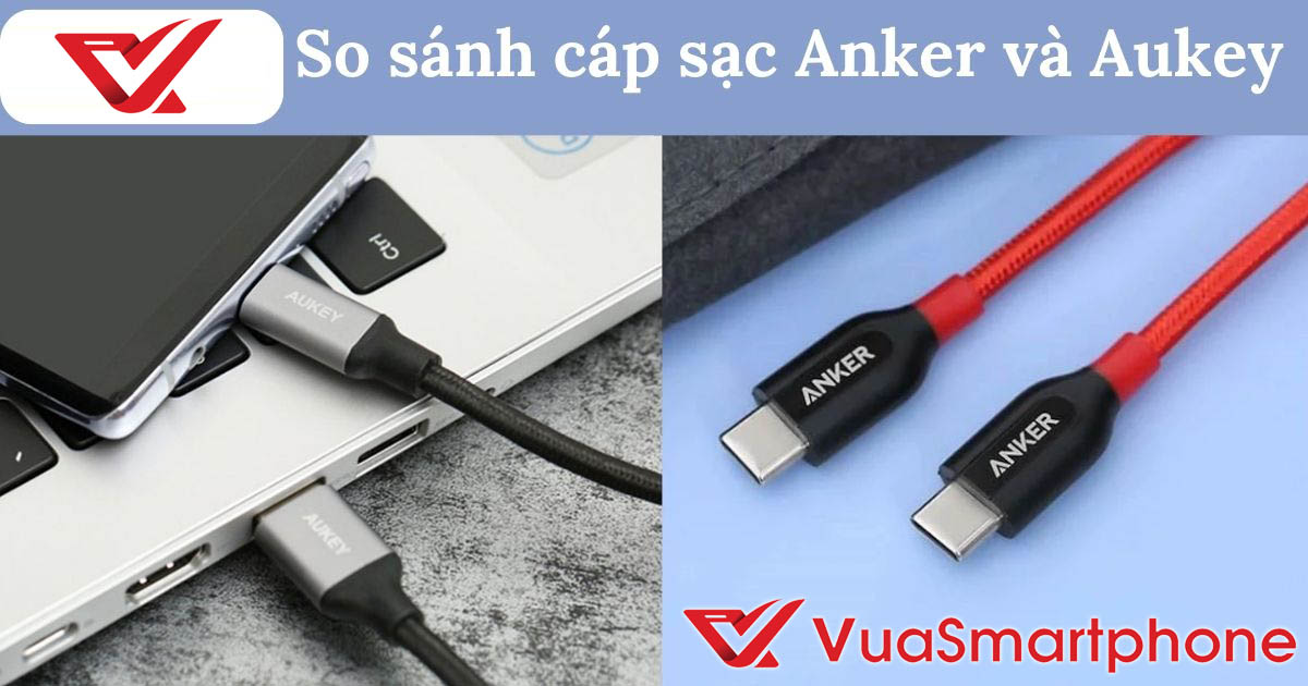 So Sánh Cáp Sạc Anker Và Aukey