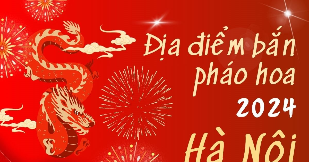 Địa điểm bắn pháo hoa Tết Âm lịch 2024 tại hà nội