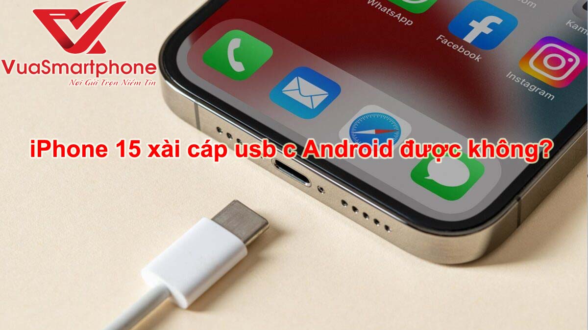 iPhone 15 xài cáp usb c Android được không