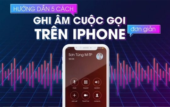 Cách ghi âm cuộc gọi trên iPhone đơn giản nhưng vô cùng chất lượng