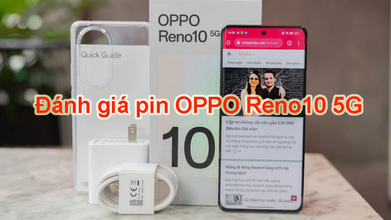 Đánh giá pin OPPO Reno10 5G: Sạc nhanh 67W, dùng liên tục gần 10 tiếng, pin 5000mAh